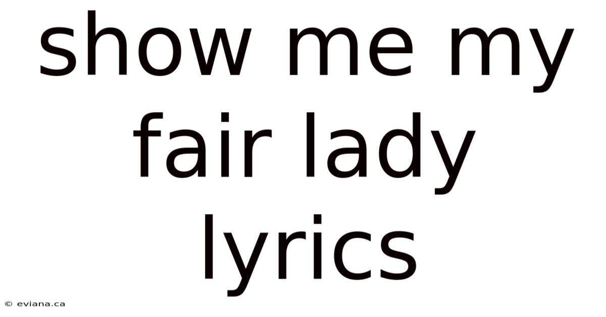 Show Me My Fair Lady Lyrics