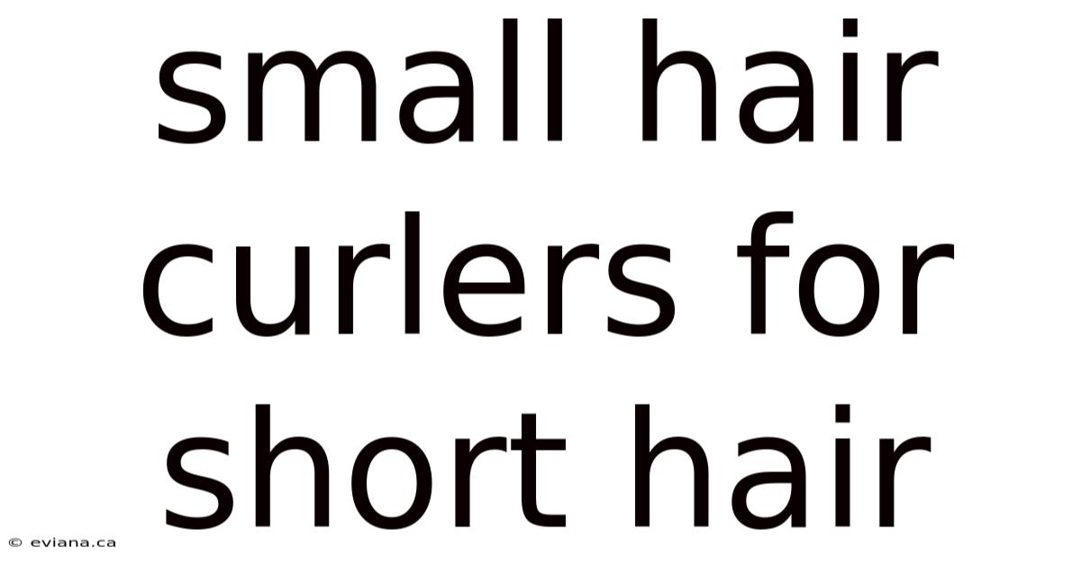 Small Hair Curlers For Short Hair