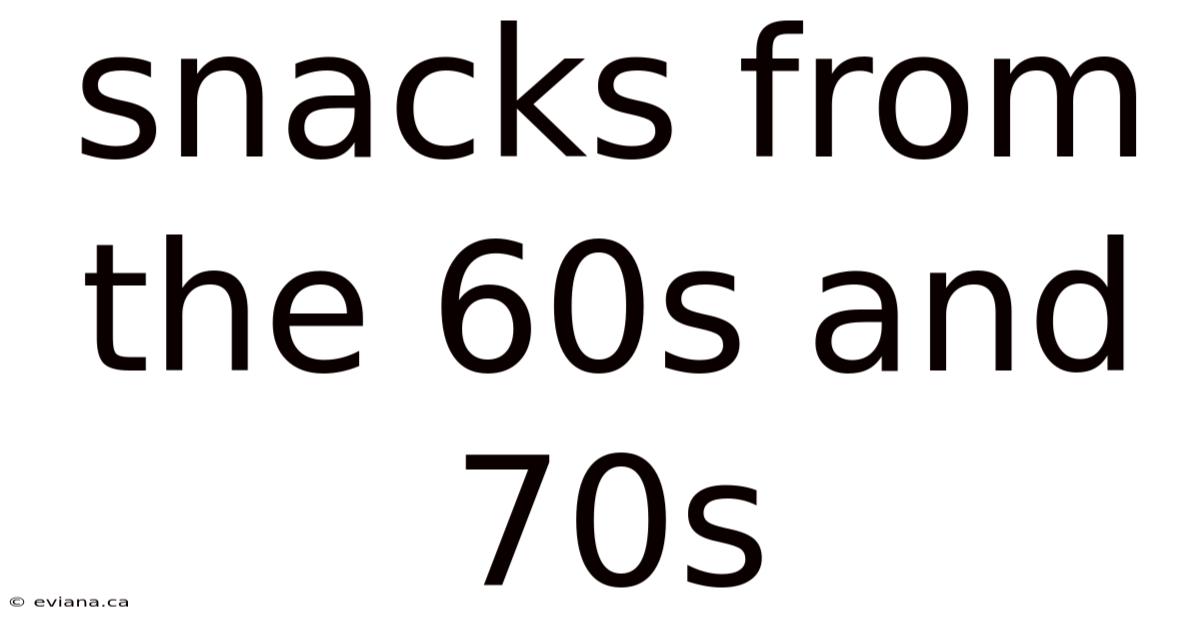 Snacks From The 60s And 70s