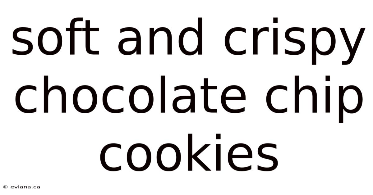 Soft And Crispy Chocolate Chip Cookies