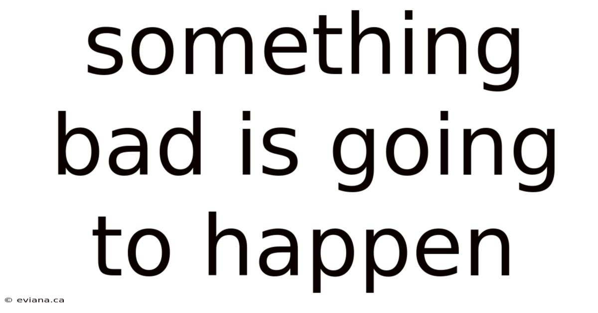 Something Bad Is Going To Happen