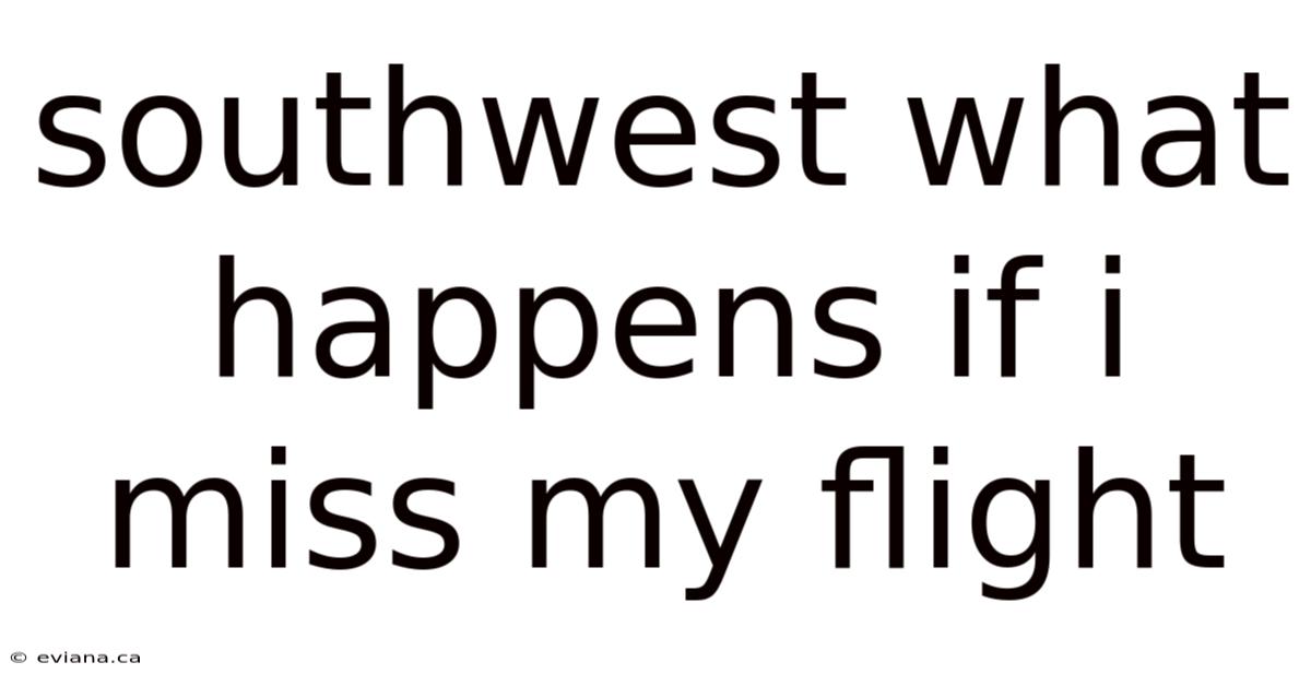 Southwest What Happens If I Miss My Flight