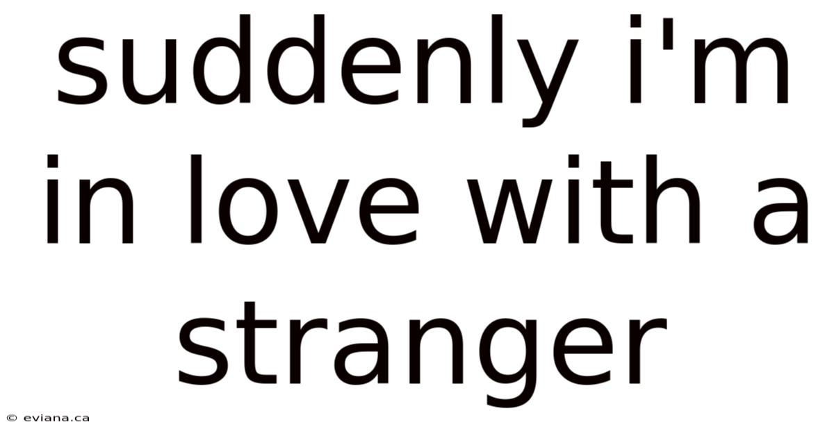 Suddenly I'm In Love With A Stranger