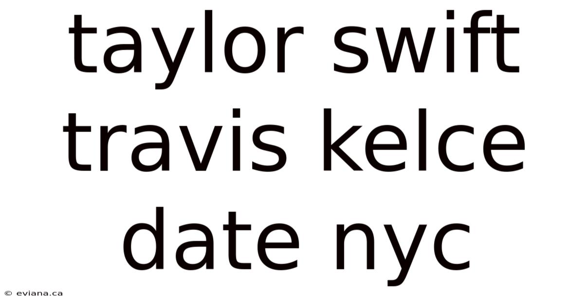 Taylor Swift Travis Kelce Date Nyc