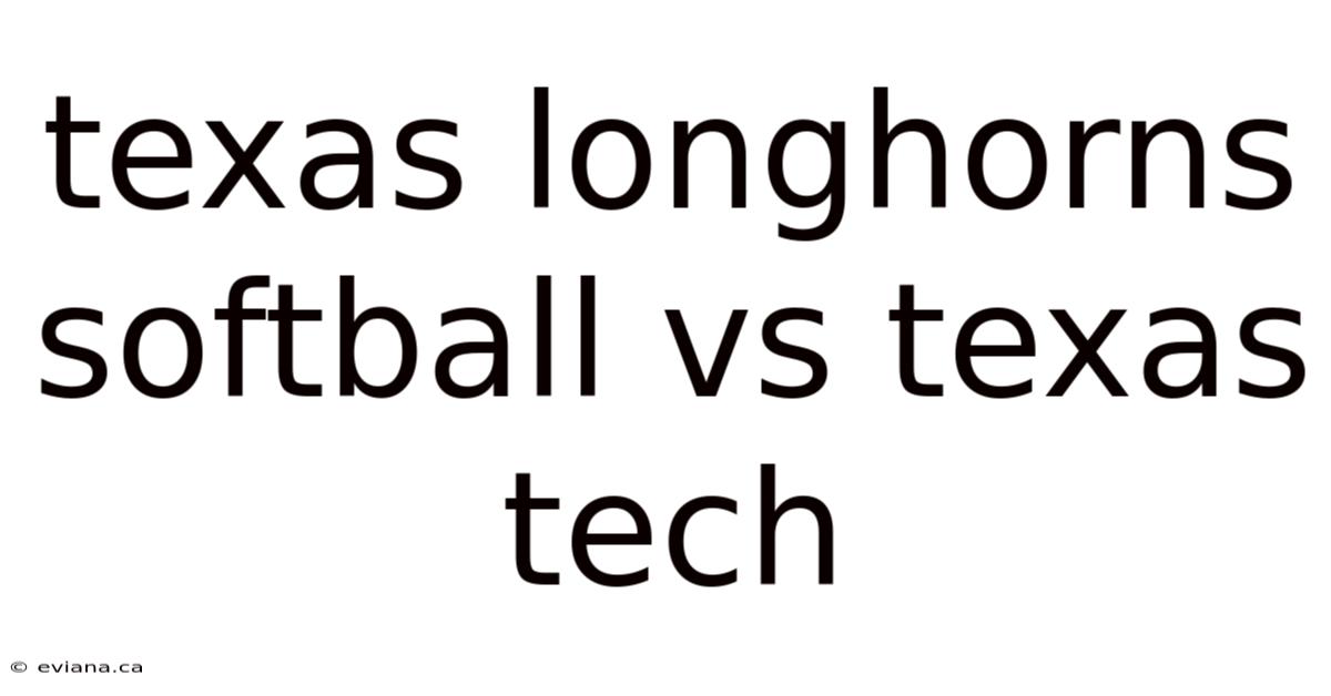 Texas Longhorns Softball Vs Texas Tech