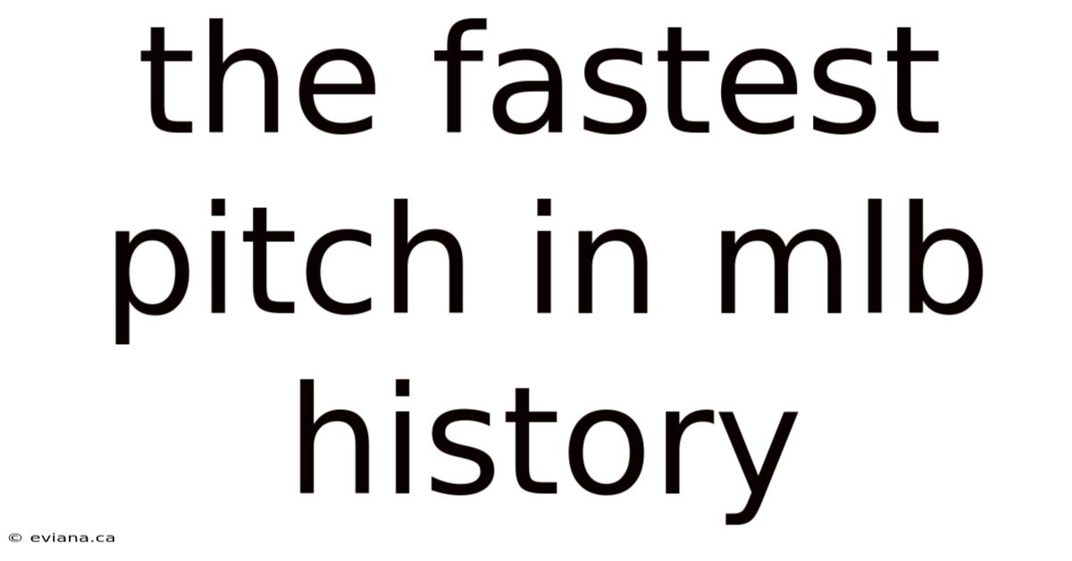 The Fastest Pitch In Mlb History