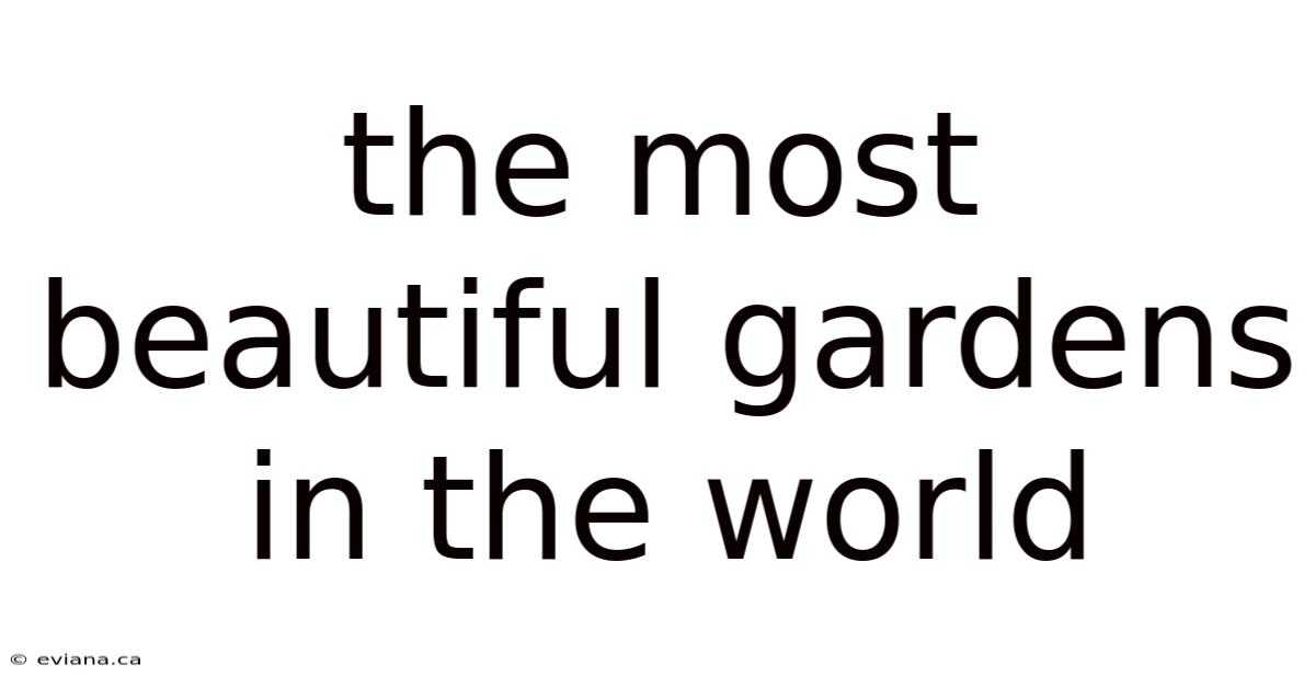 The Most Beautiful Gardens In The World