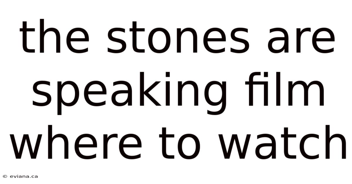 The Stones Are Speaking Film Where To Watch