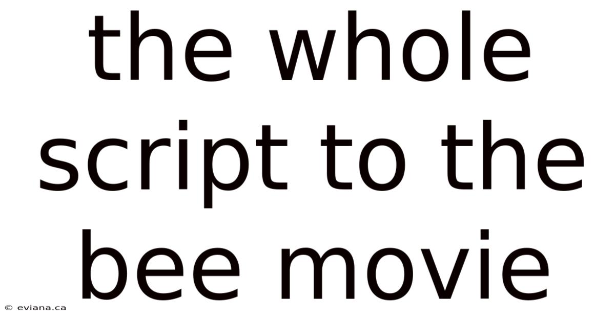 The Whole Script To The Bee Movie