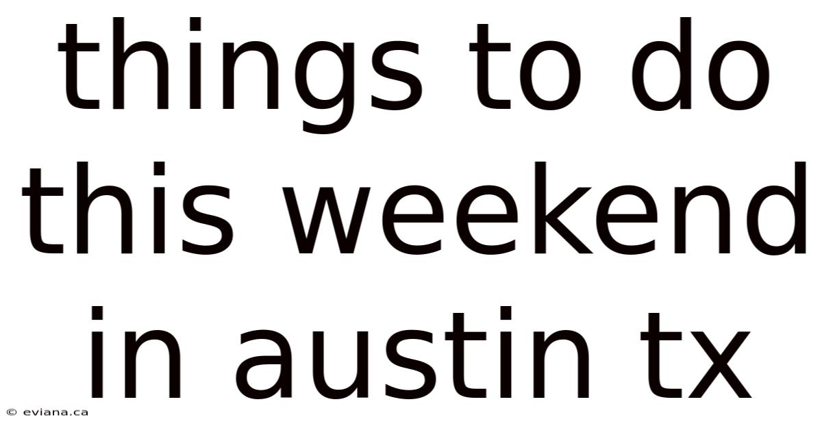Things To Do This Weekend In Austin Tx