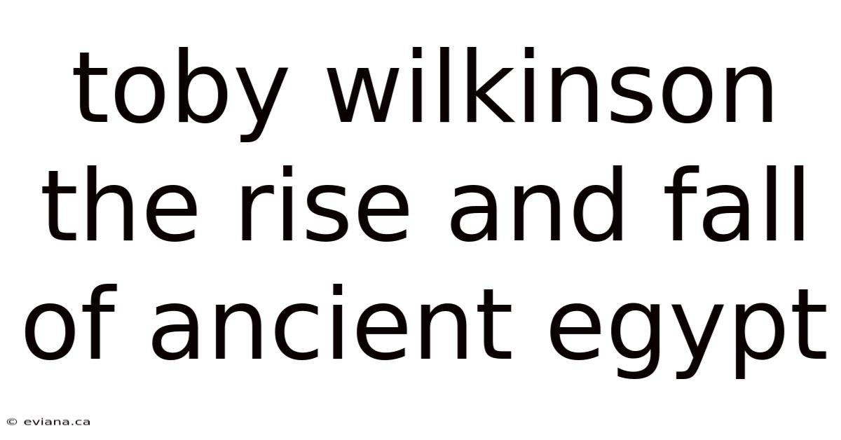 Toby Wilkinson The Rise And Fall Of Ancient Egypt