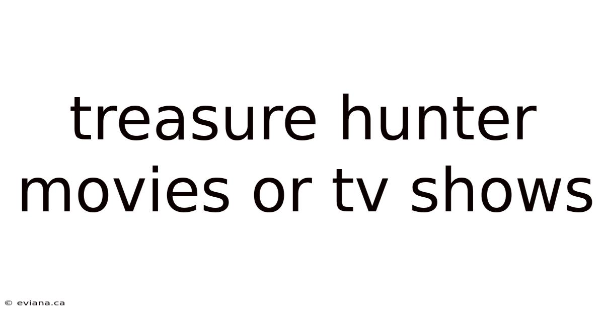 Treasure Hunter Movies Or Tv Shows
