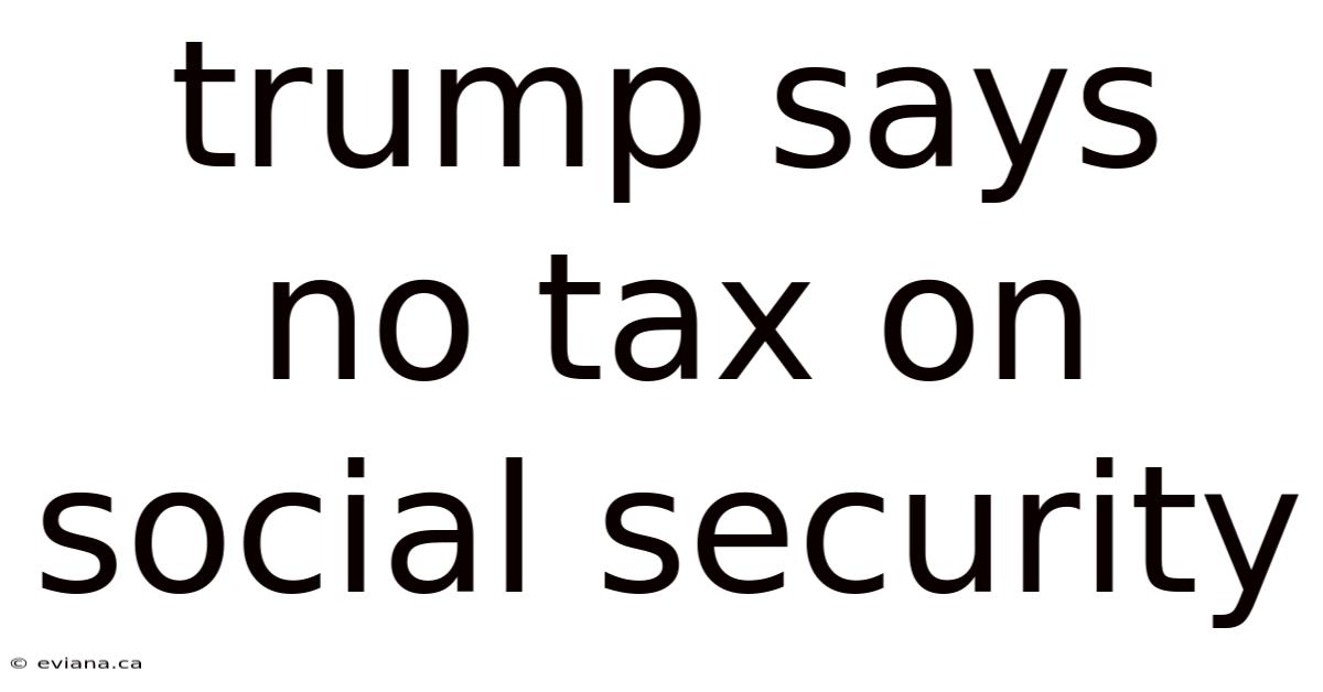 Trump Says No Tax On Social Security