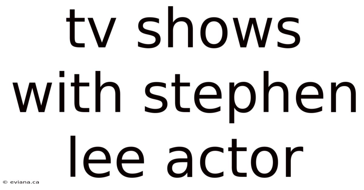 Tv Shows With Stephen Lee Actor
