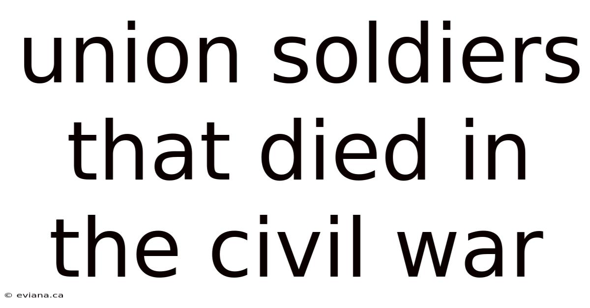 Union Soldiers That Died In The Civil War