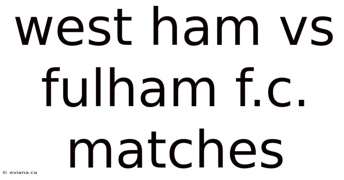 West Ham Vs Fulham F.c. Matches