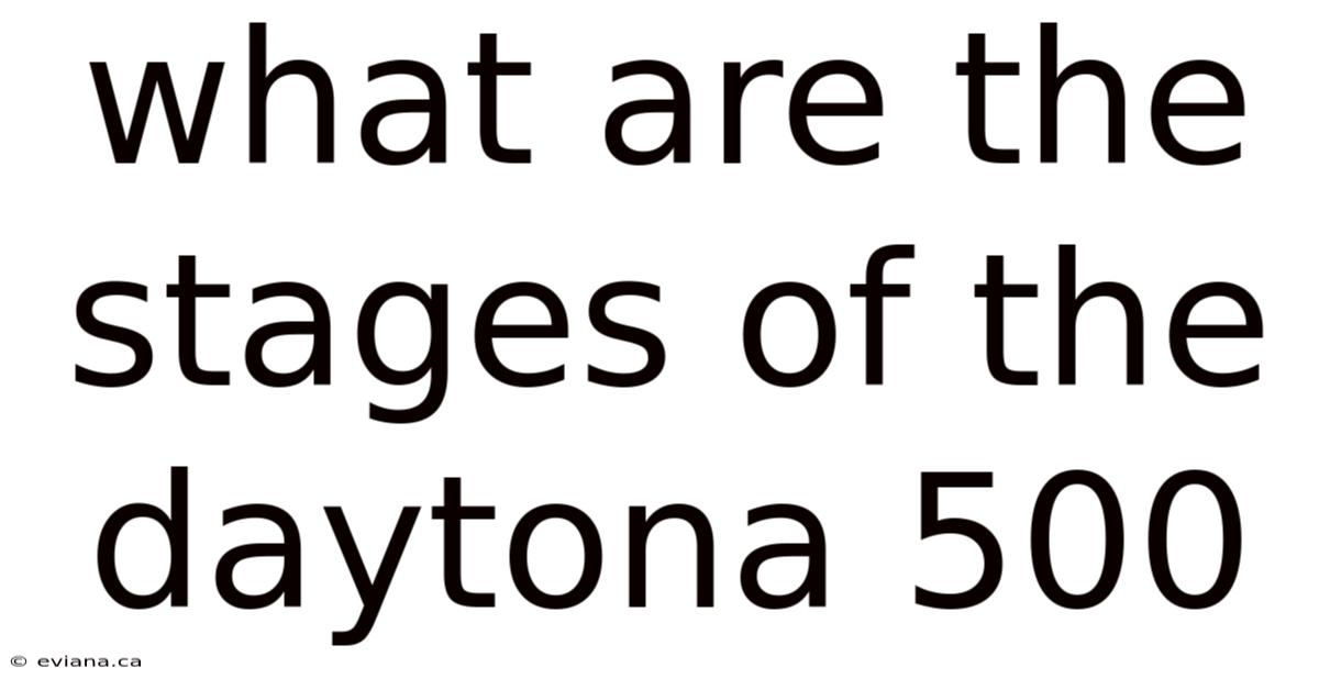 What Are The Stages Of The Daytona 500