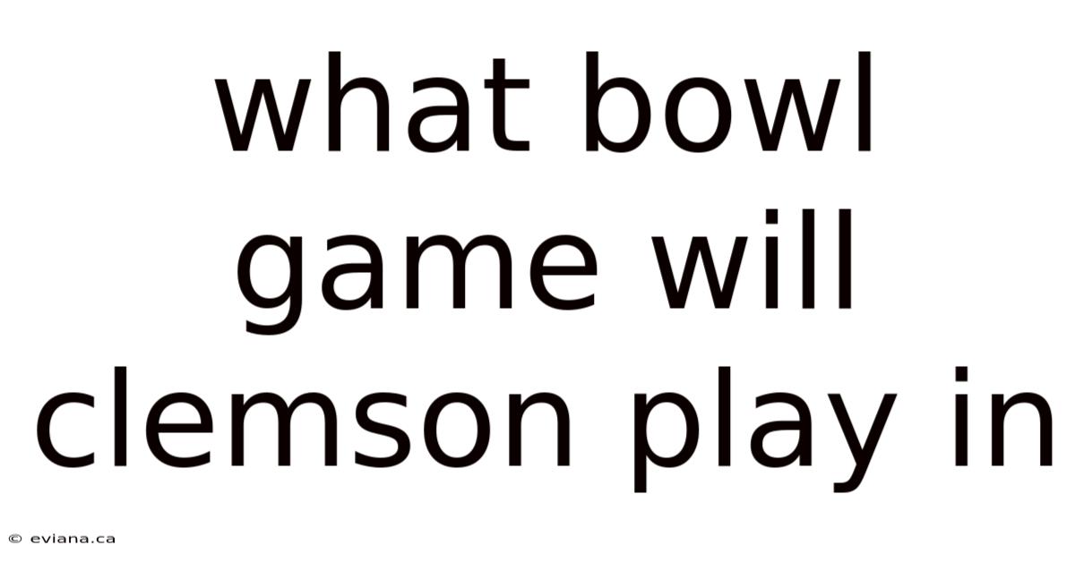 What Bowl Game Will Clemson Play In