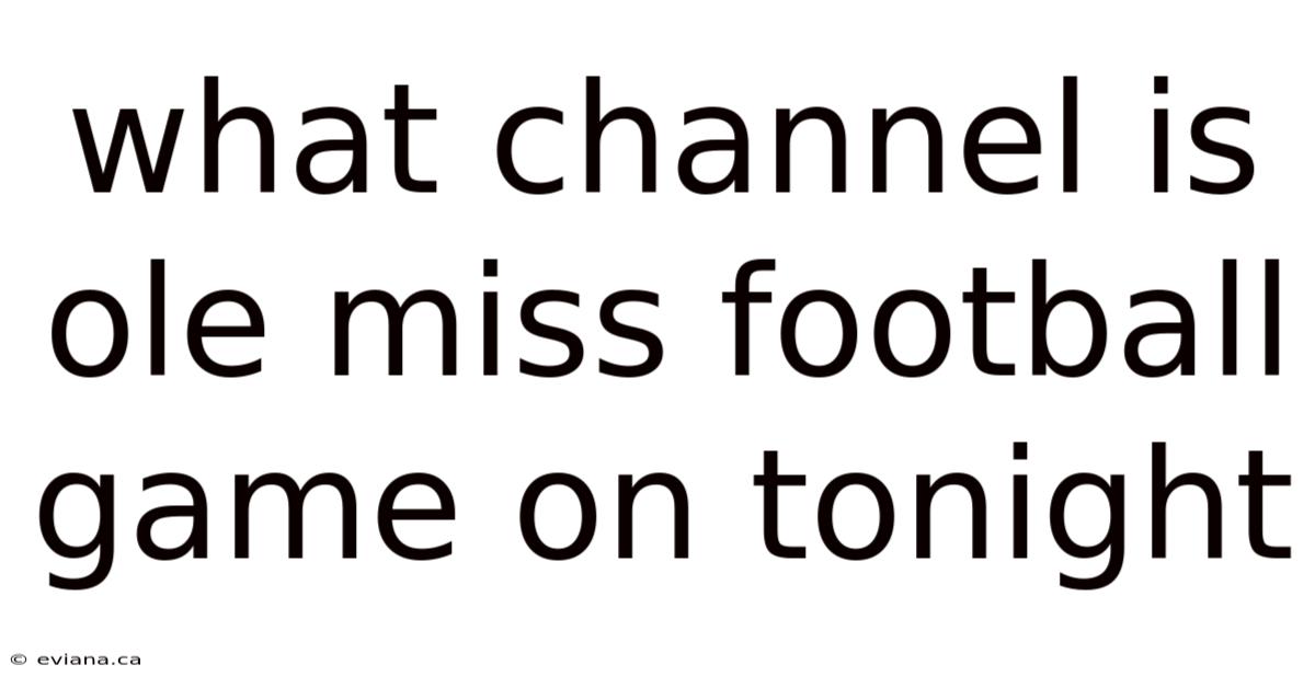 What Channel Is Ole Miss Football Game On Tonight