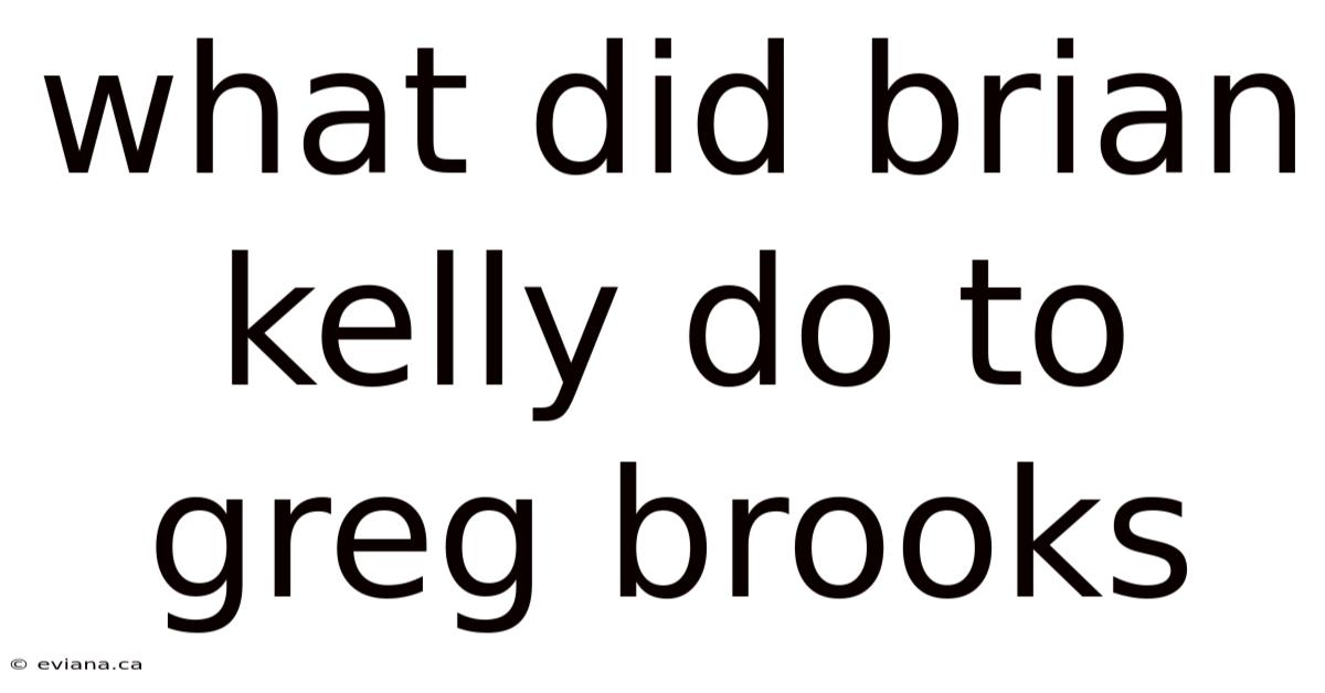 What Did Brian Kelly Do To Greg Brooks