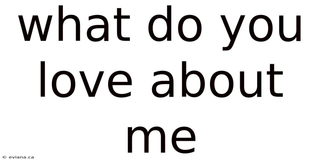 What Do You Love About Me