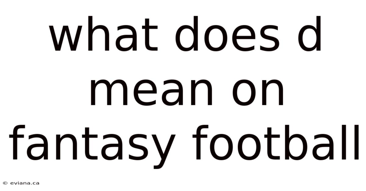 What Does D Mean On Fantasy Football