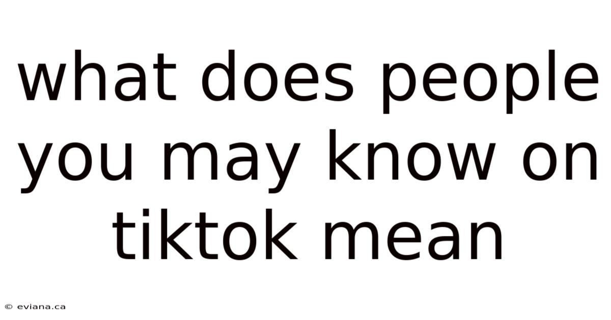 What Does People You May Know On Tiktok Mean
