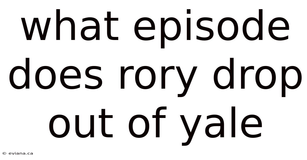 What Episode Does Rory Drop Out Of Yale