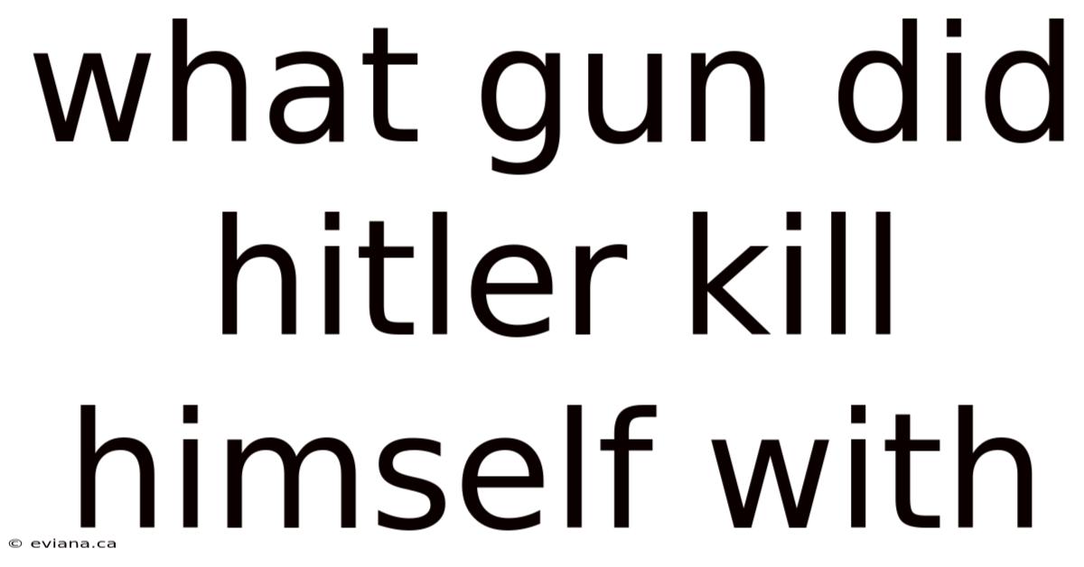 What Gun Did Hitler Kill Himself With