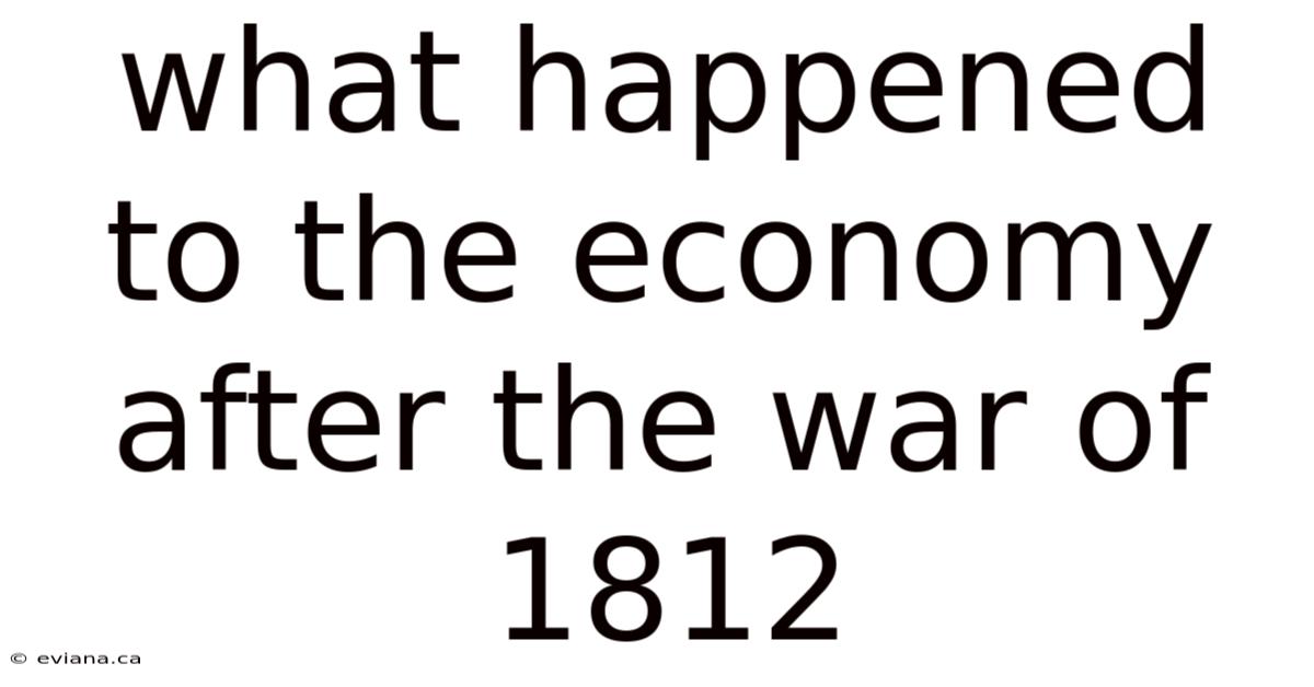What Happened To The Economy After The War Of 1812