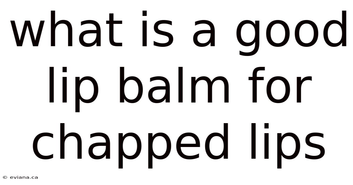 What Is A Good Lip Balm For Chapped Lips