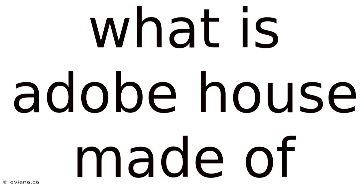 What Is Adobe House Made Of
