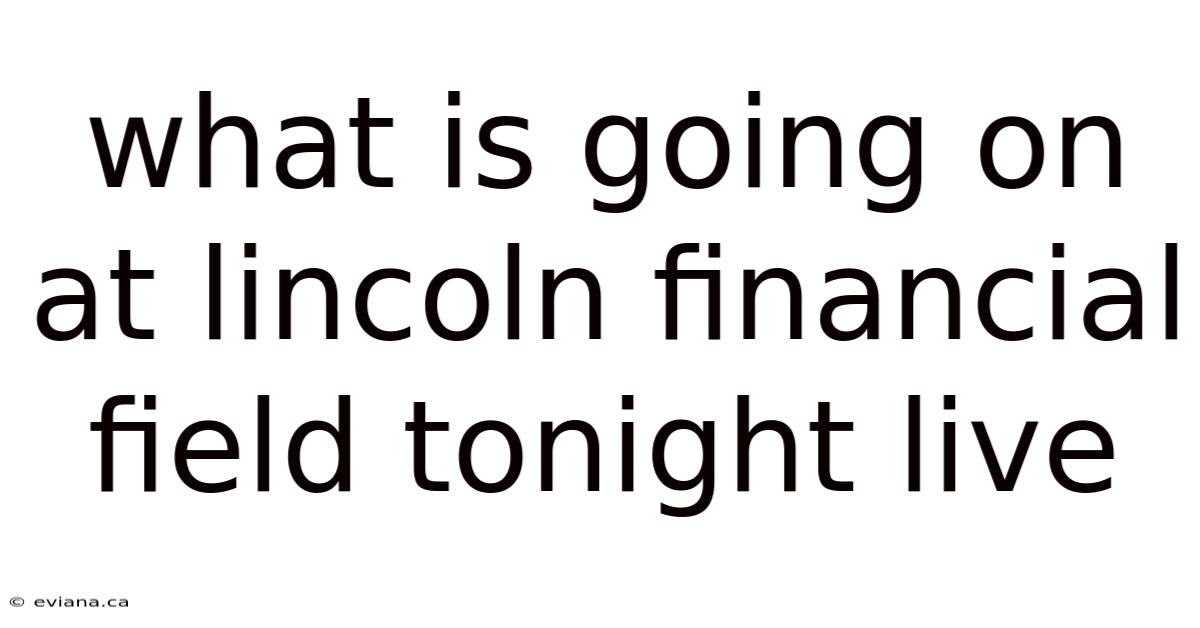 What Is Going On At Lincoln Financial Field Tonight Live