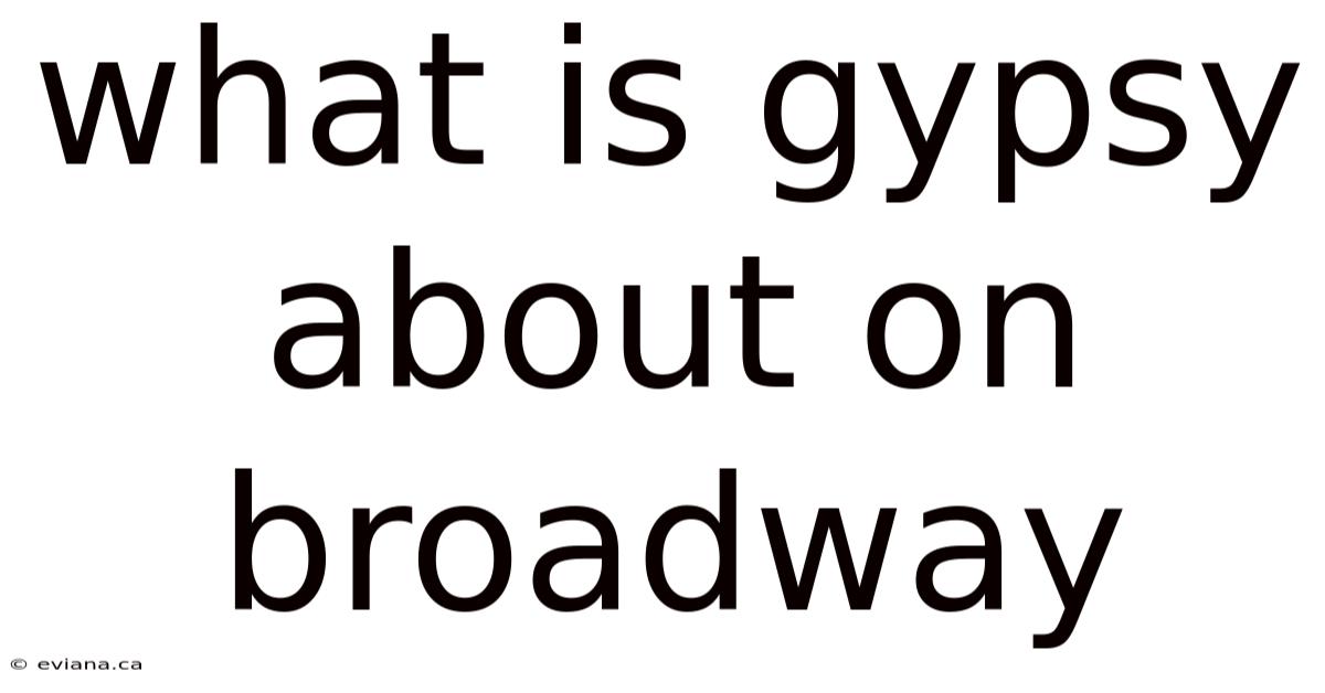 What Is Gypsy About On Broadway