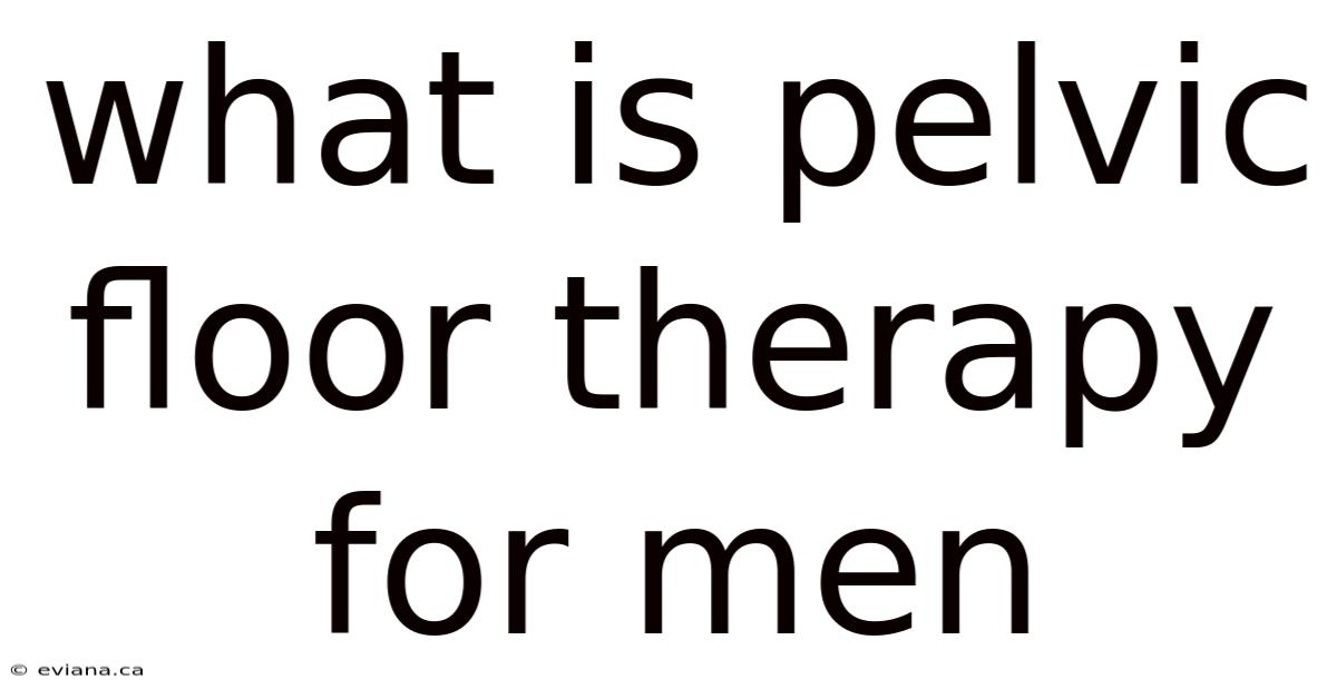 What Is Pelvic Floor Therapy For Men