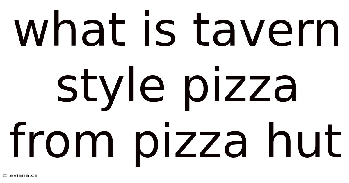 What Is Tavern Style Pizza From Pizza Hut