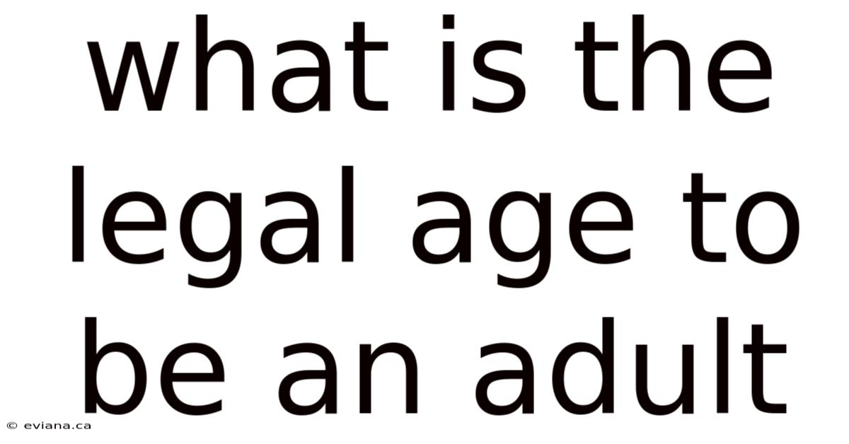What Is The Legal Age To Be An Adult