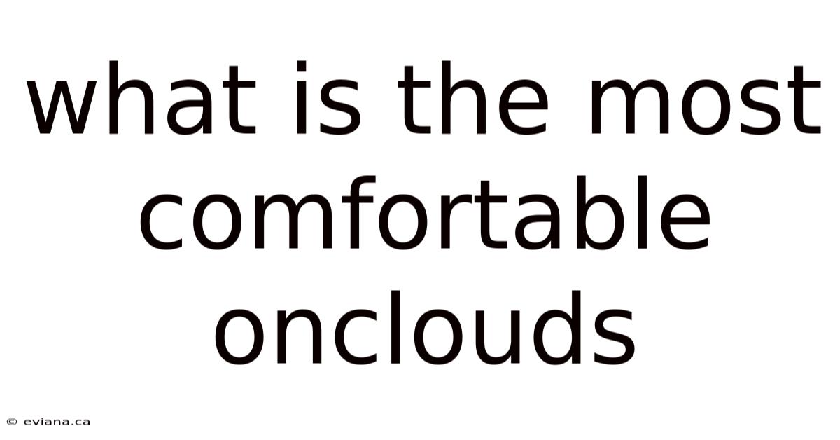 What Is The Most Comfortable Onclouds
