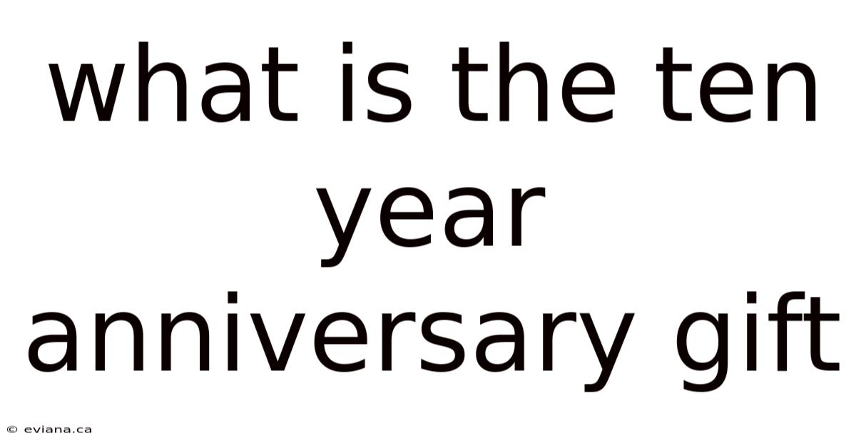 What Is The Ten Year Anniversary Gift