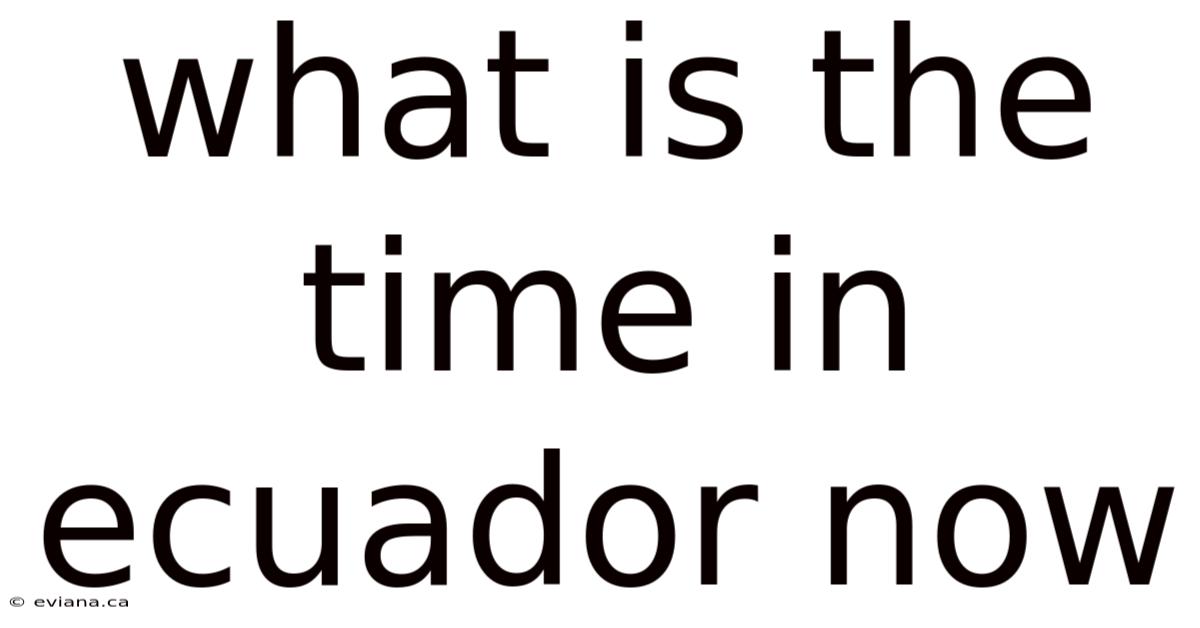 What Is The Time In Ecuador Now