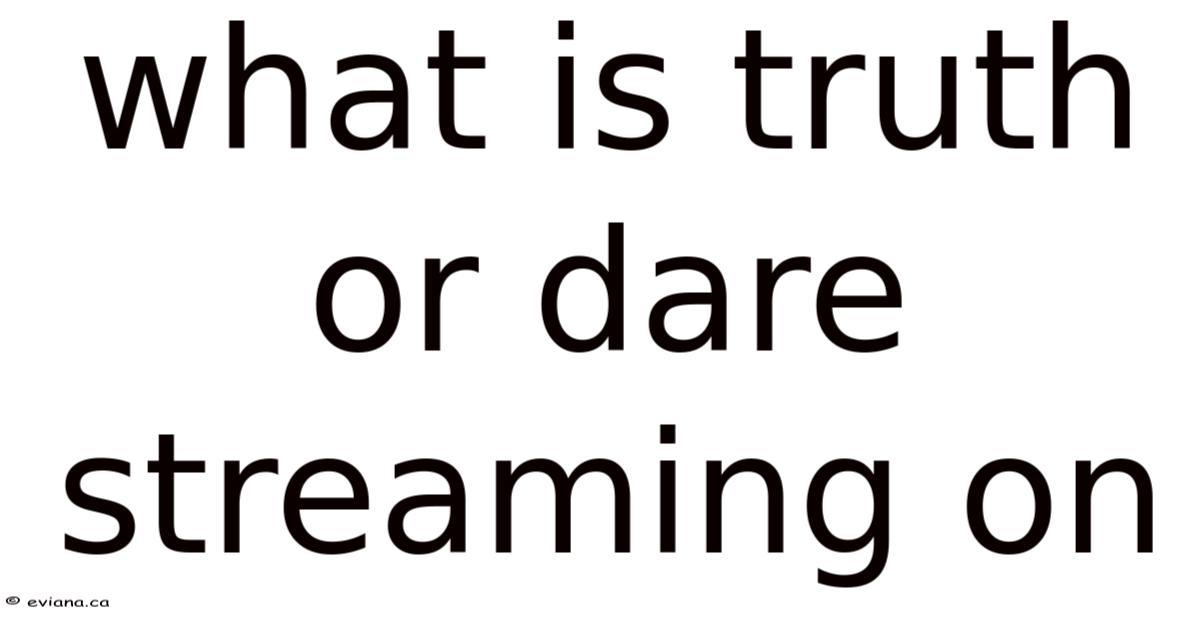 What Is Truth Or Dare Streaming On