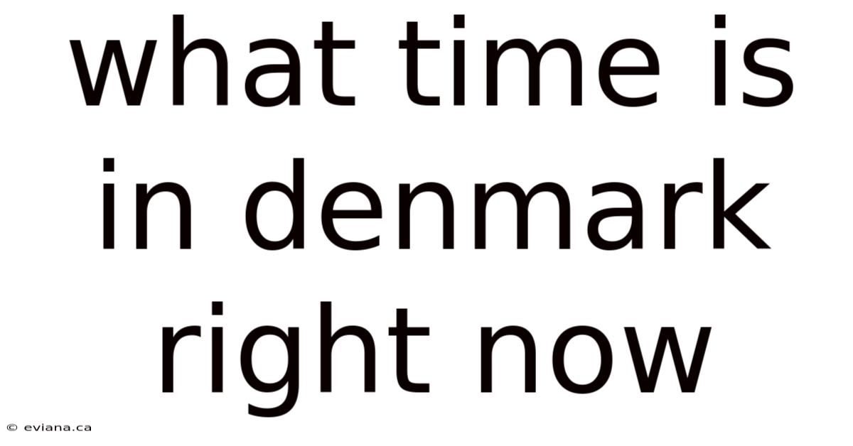 What Time Is In Denmark Right Now