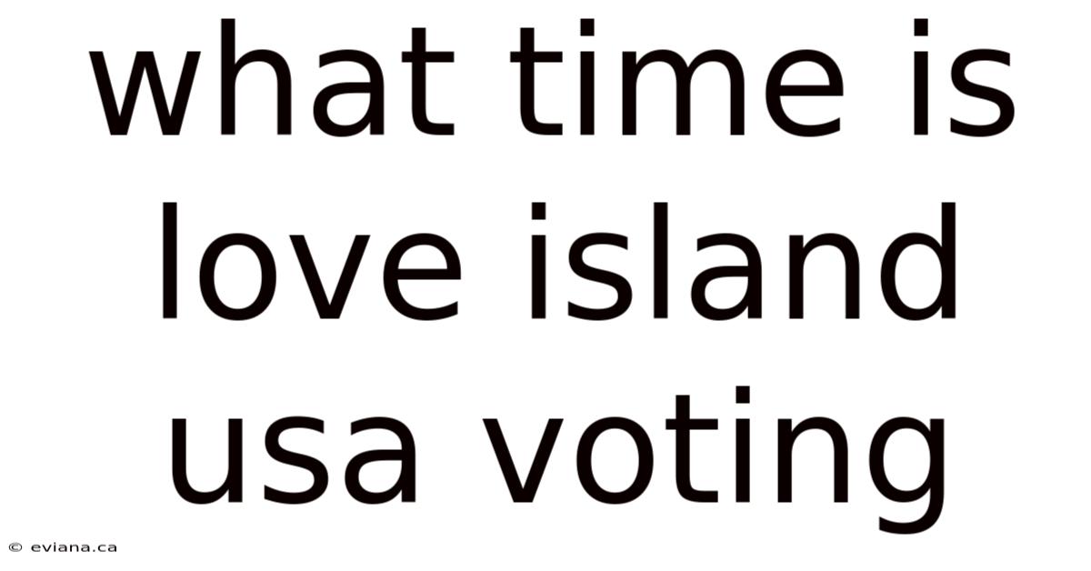 What Time Is Love Island Usa Voting