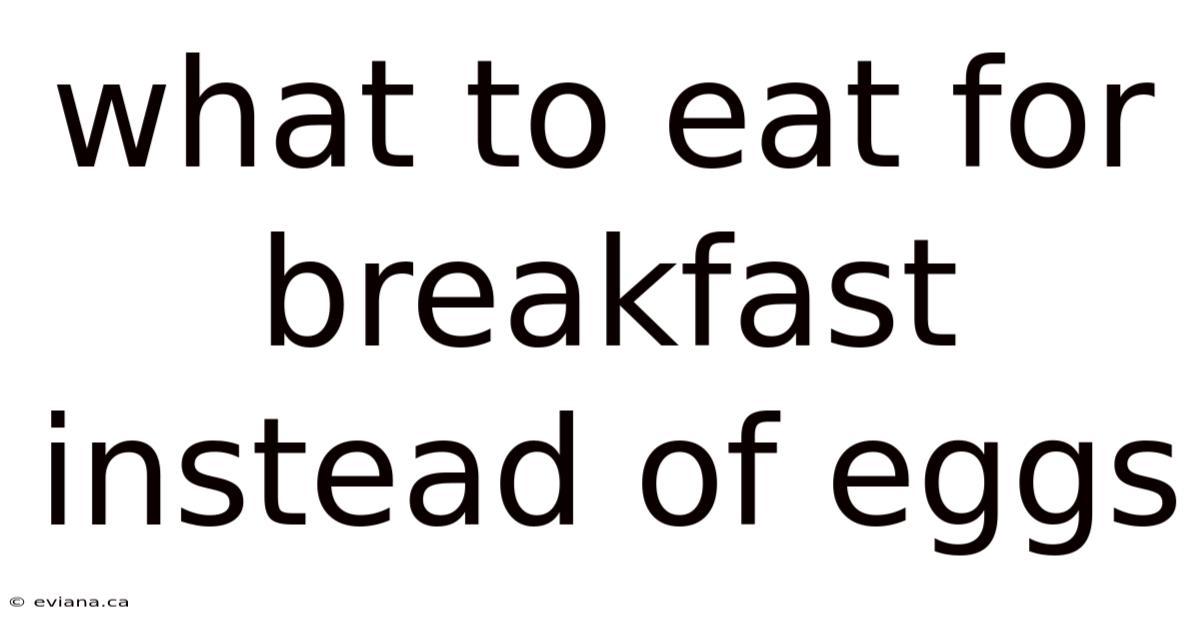 What To Eat For Breakfast Instead Of Eggs