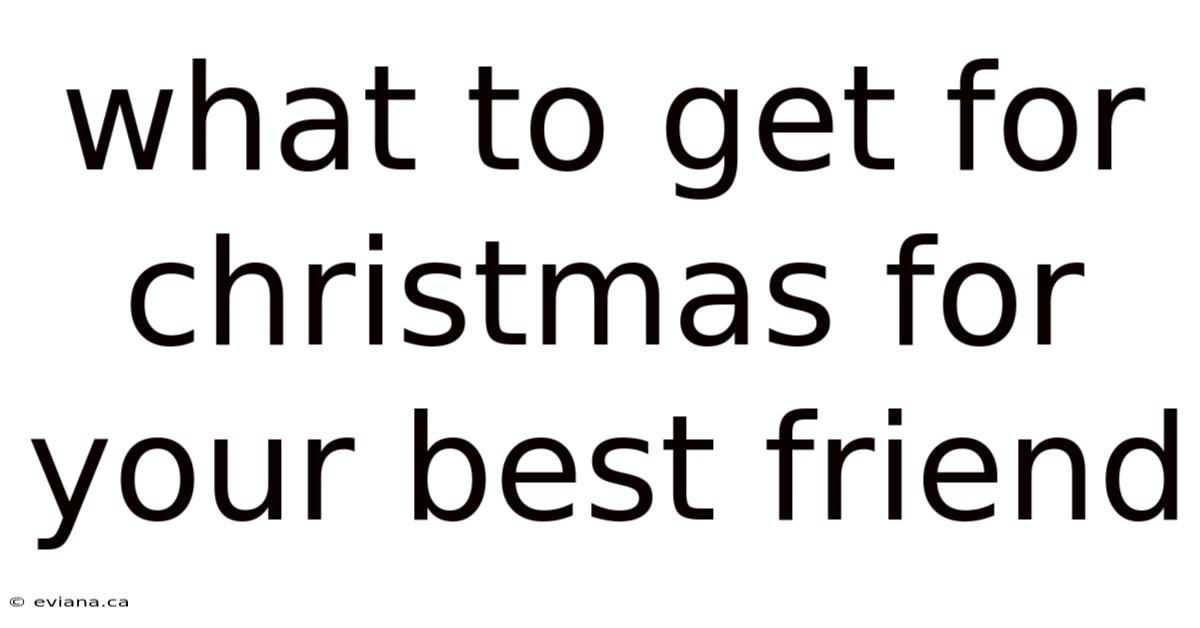 What To Get For Christmas For Your Best Friend
