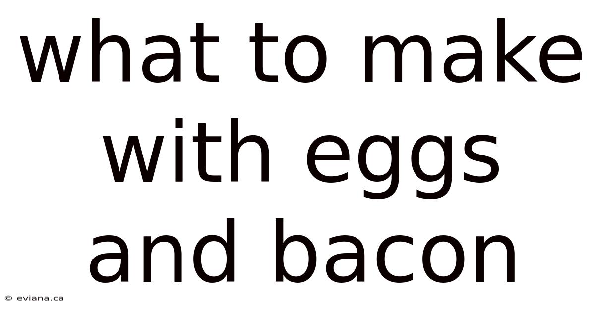 What To Make With Eggs And Bacon