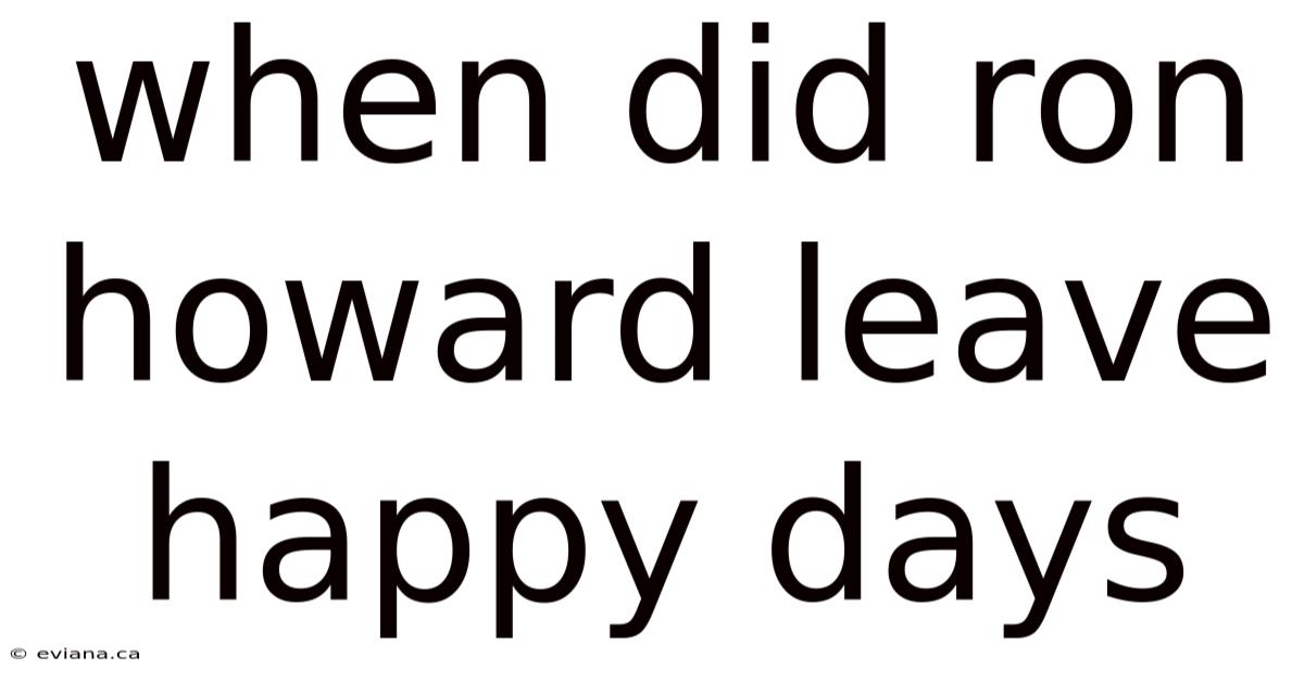 When Did Ron Howard Leave Happy Days