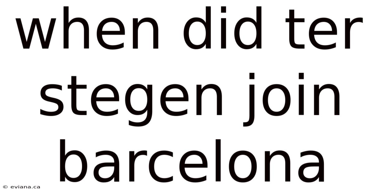 When Did Ter Stegen Join Barcelona