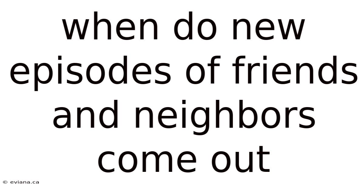 When Do New Episodes Of Friends And Neighbors Come Out