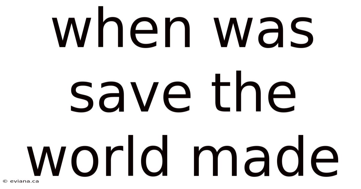 When Was Save The World Made